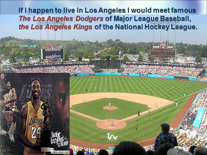 If I happen to live in Los Angeles I would meet famous The Los